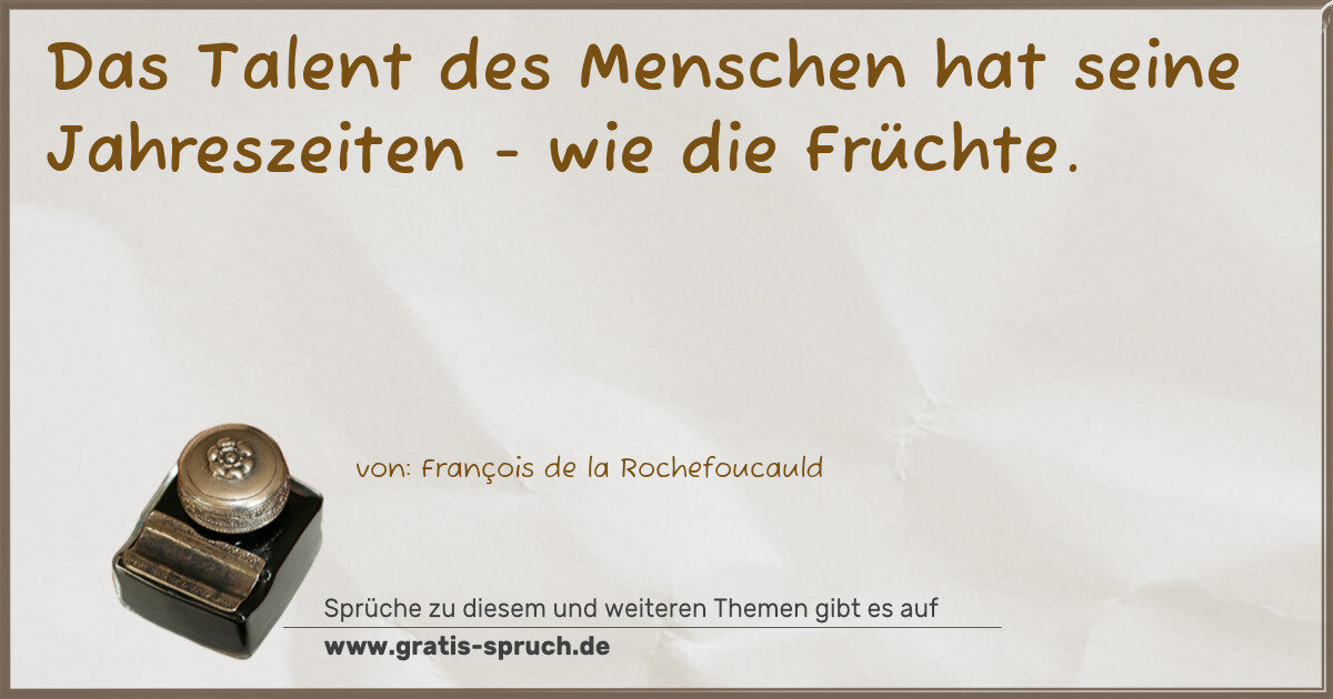 Spruchbild: Das Talent des Menschen hat seine Jahreszeiten - wie die Früchte.