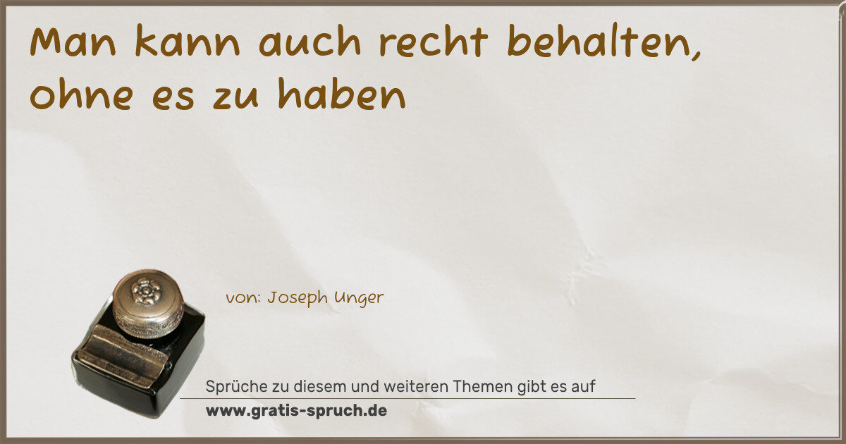 Spruchbild: Man kann auch recht behalten, ohne es zu haben