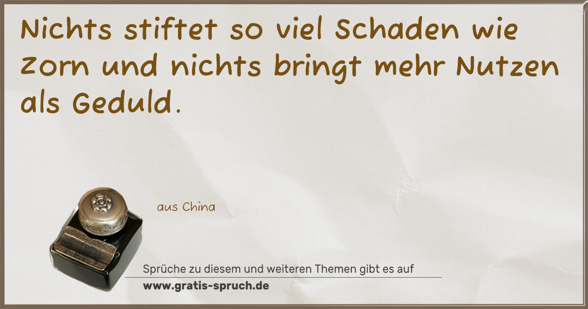 Spruchbild: Nichts stiftet so viel Schaden wie Zorn und nichts bringt mehr Nutzen als Geduld.