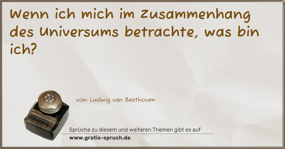Spruchbild: Wenn ich mich im Zusammenhang des Universums betrachte, was bin ich?