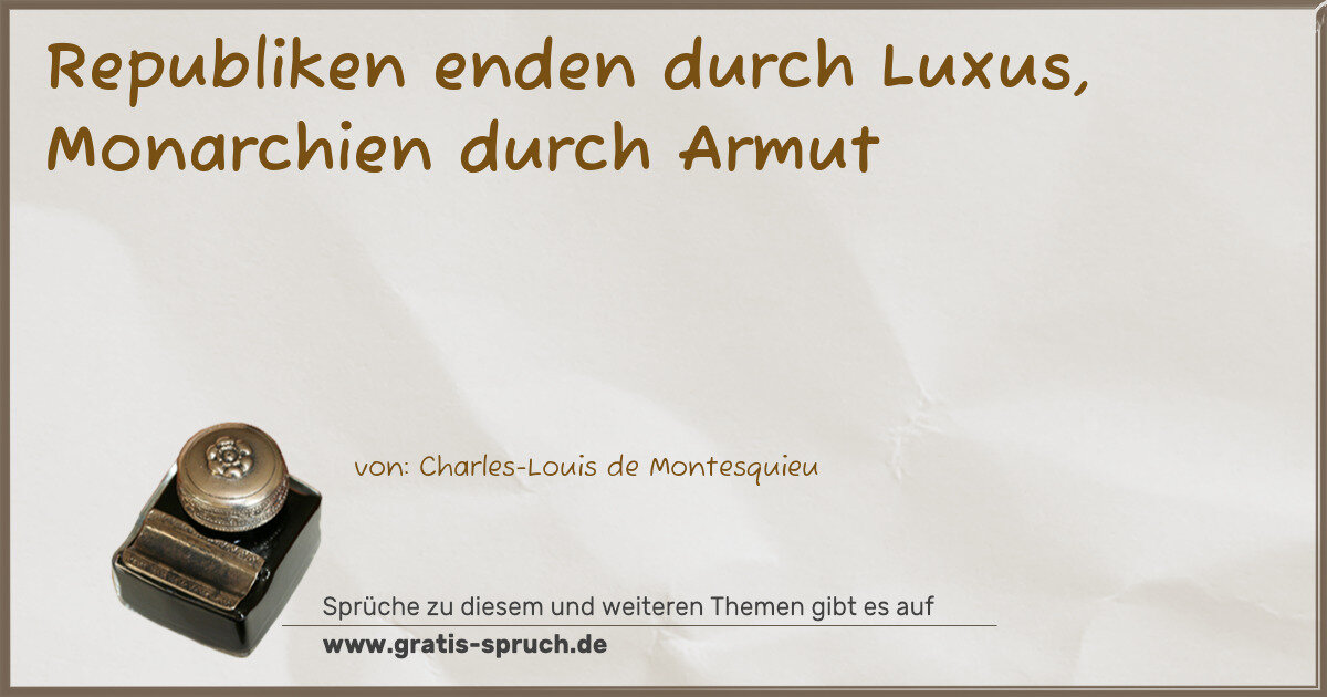 Spruchbild: Republiken enden durch Luxus, Monarchien durch Armut