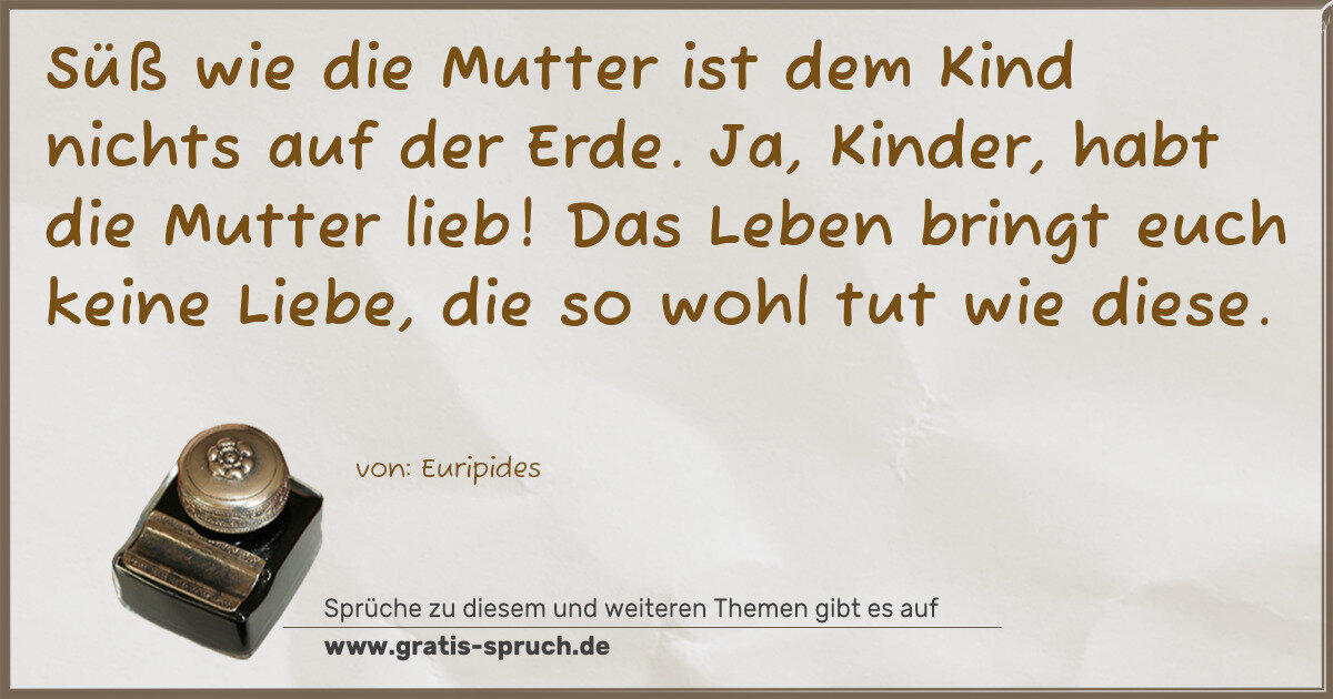 Spruchbild: Süß wie die Mutter ist dem Kind nichts auf der Erde. Ja, Kinder, habt die Mutter lieb! Das …