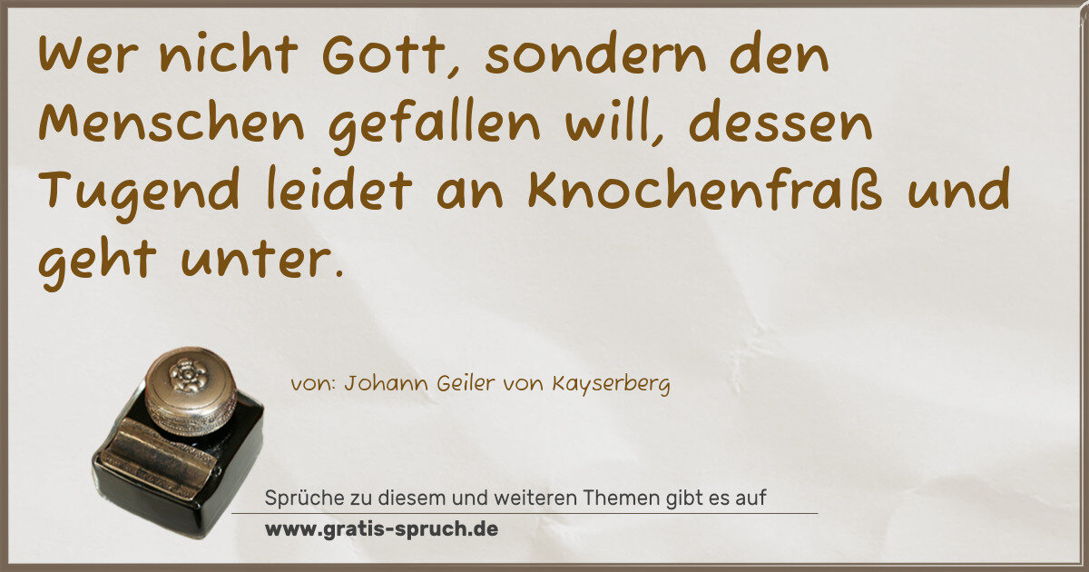Spruchbild: Wer nicht Gott, sondern den Menschen gefallen will, dessen Tugend leidet an Knochenfraß u …