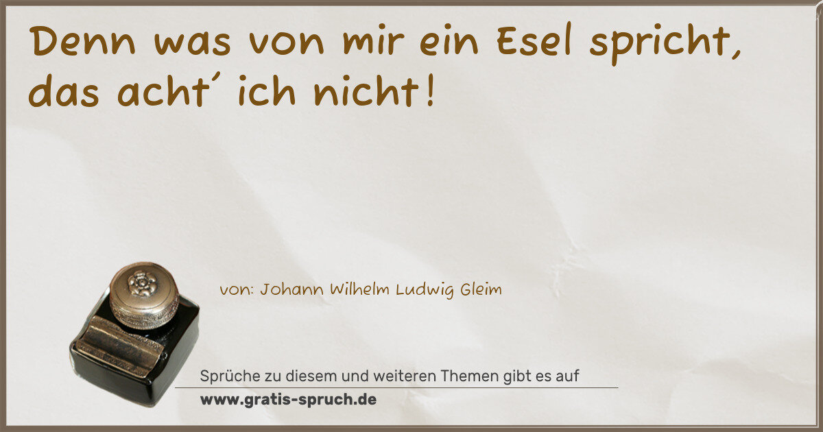 Spruchbild: Denn was von mir ein Esel spricht, das acht' ich nicht!