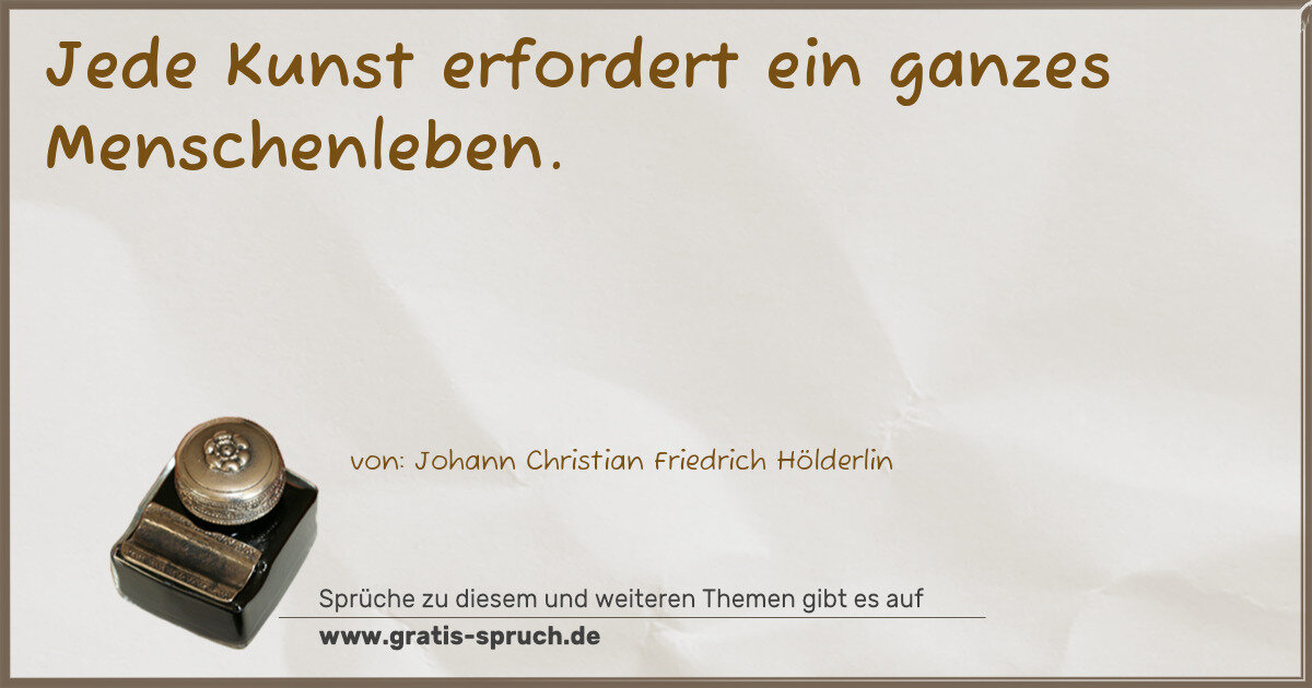 Spruchbild: Jede Kunst erfordert ein ganzes Menschenleben.