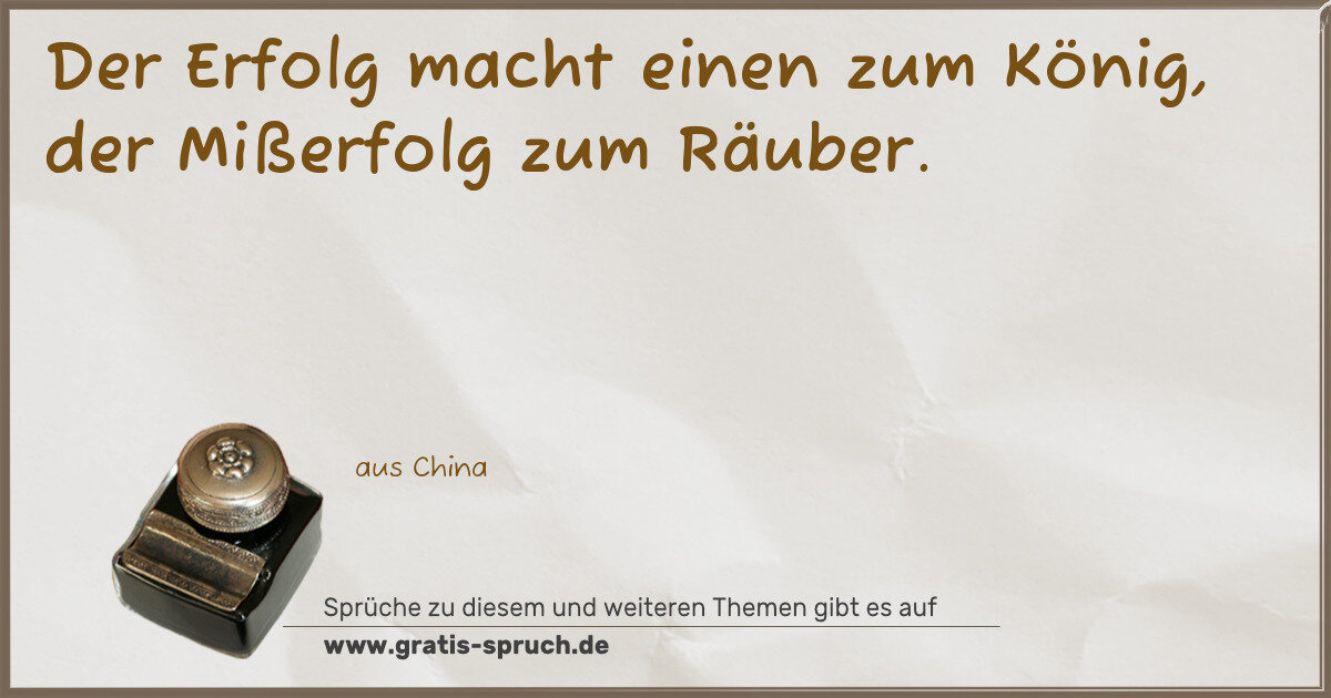 Spruchbild: Der Erfolg macht einen zum König, der Mißerfolg zum Räuber.