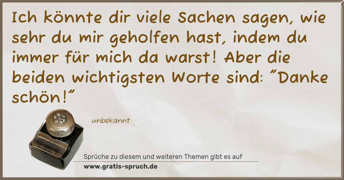 Spruchbild: Ich könnte dir viele Sachen sagen, wie sehr du mir geholfen hast, indem du immer für mic …
