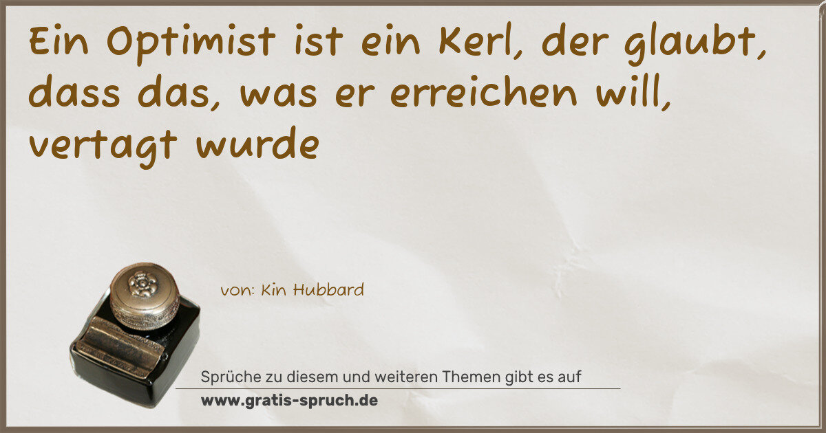 Spruchbild: Ein Optimist ist ein Kerl, der glaubt, dass das, was er erreichen will, vertagt wurde