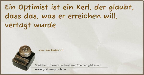 Spruch Visualisierung: Ein Optimist ist ein Kerl, der glaubt, dass das,
was er erreichen will, vertagt wurde