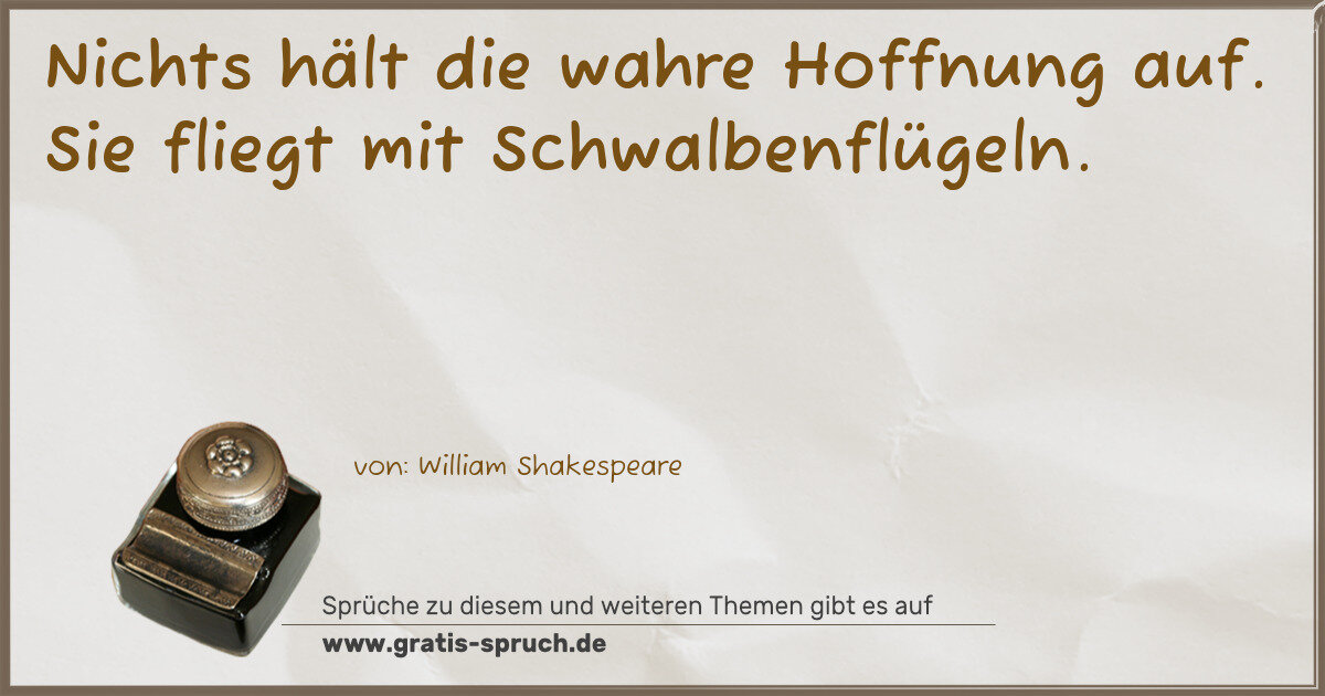 Spruchbild: Nichts hält die wahre Hoffnung auf. Sie fliegt mit Schwalbenflügeln.