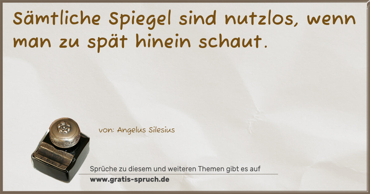 Spruchbild: Sämtliche Spiegel sind nutzlos, wenn man zu spät hinein schaut.