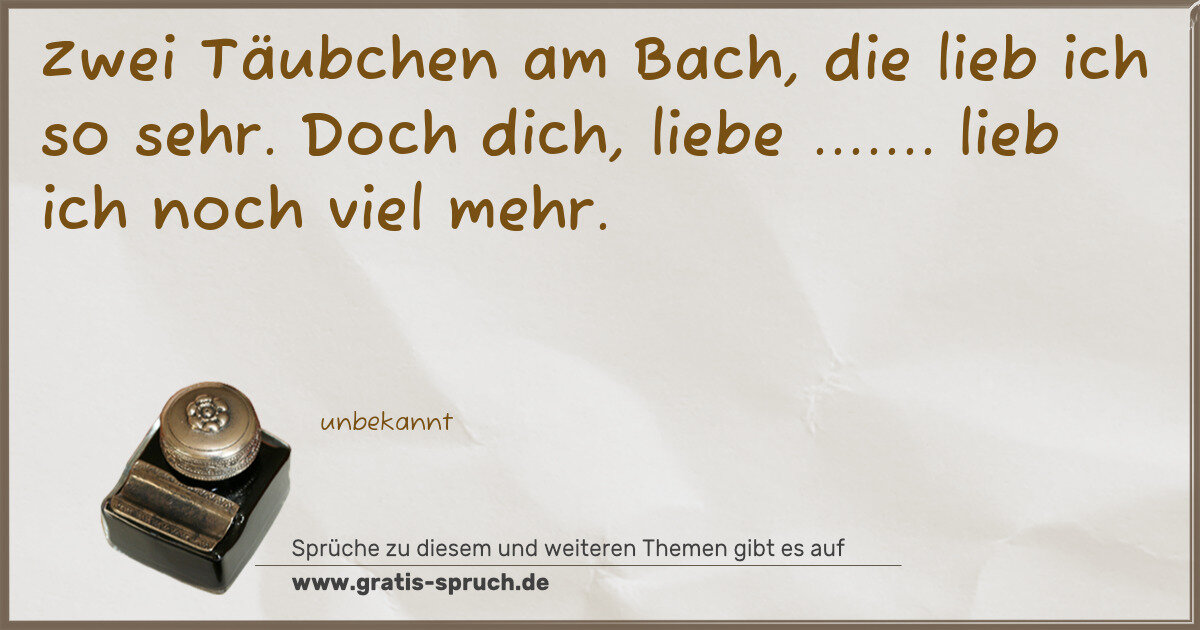 Spruchbild: Zwei Täubchen am Bach, die lieb ich so sehr. Doch dich, liebe ....... lieb ich noch viel m …