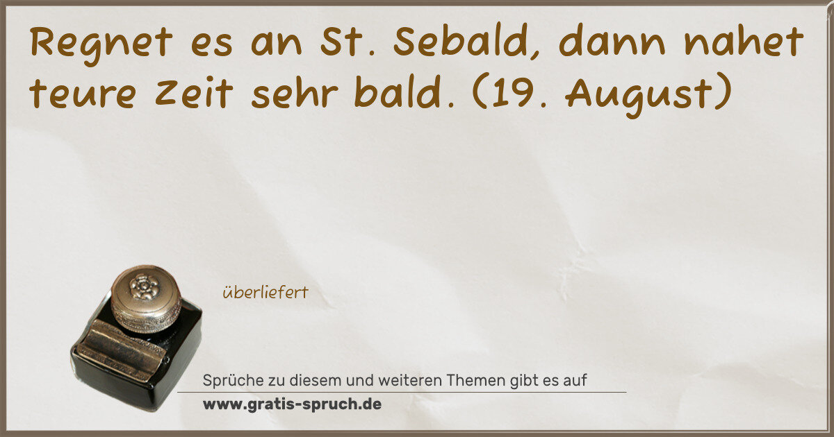 Spruchbild: Regnet es an St. Sebald, dann nahet teure Zeit sehr bald. (19. August)