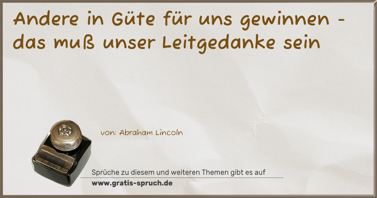 Spruchbild: Andere in Güte für uns gewinnen - das muß unser Leitgedanke sein