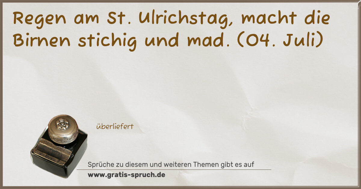 Spruchbild: Regen am St. Ulrichstag, macht die Birnen stichig und mad. (04. Juli)
