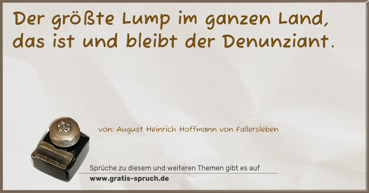 Spruchbild: Der größte Lump im ganzen Land, das ist und bleibt der Denunziant.