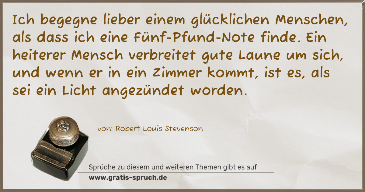Spruchbild: Ich begegne lieber einem glücklichen Menschen, als dass ich eine Fünf-Pfund-Note finde. Ei …