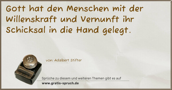 Spruch Visualisierung: Gott hat den Menschen mit der Willenskraft und Vernunft
ihr Schicksal in die Hand gelegt.