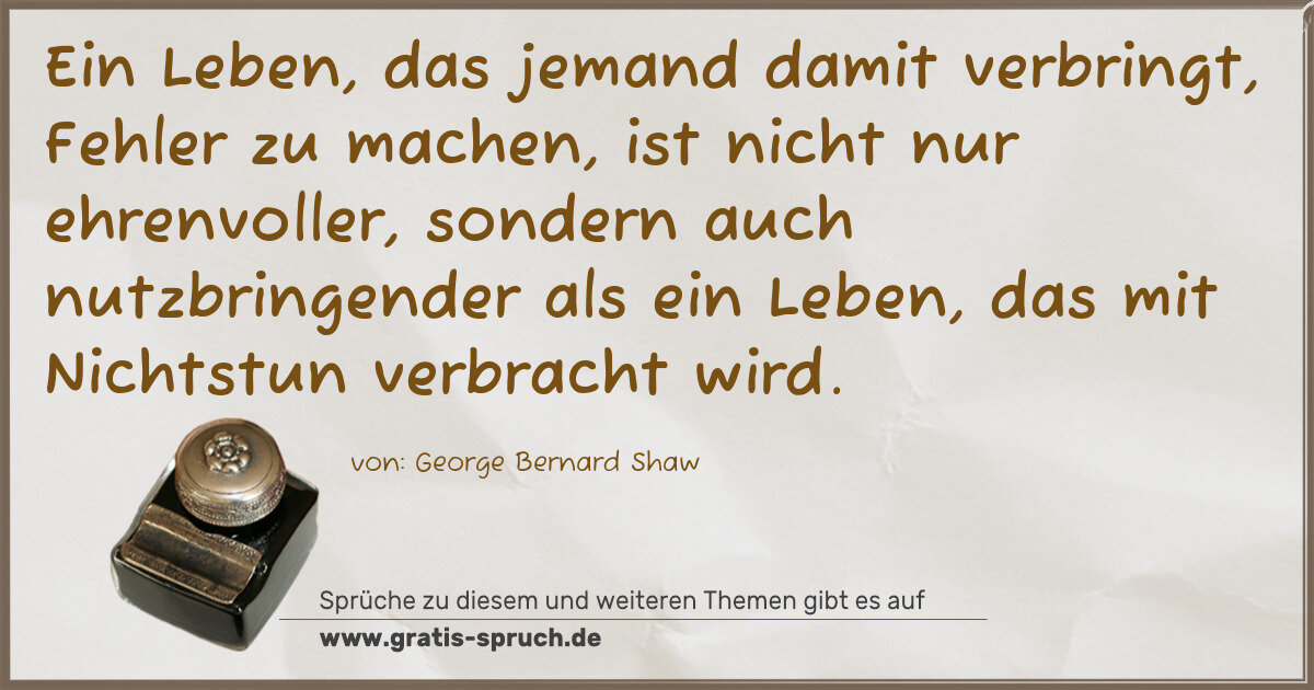 Spruchbild: Ein Leben, das jemand damit verbringt, Fehler zu machen, ist nicht nur ehrenvoller, sonder …