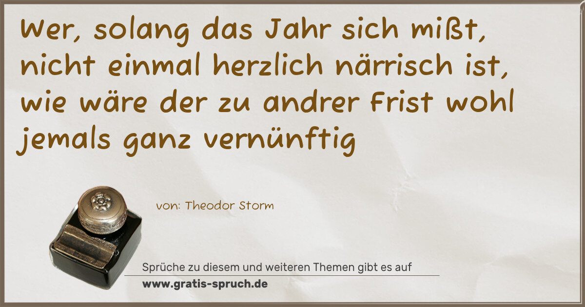 Spruchbild: Wer, solang das Jahr sich mißt, nicht einmal herzlich närrisch ist, wie wäre der zu andr …