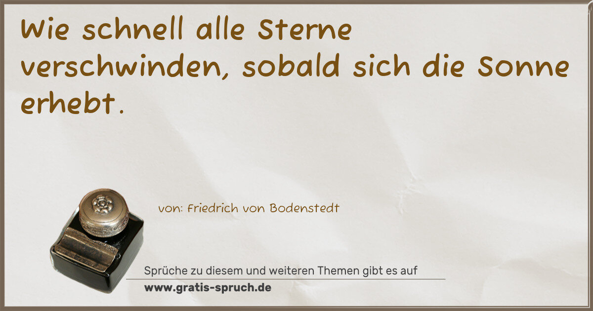 Spruchbild: Wie schnell alle Sterne verschwinden, sobald sich die Sonne erhebt.