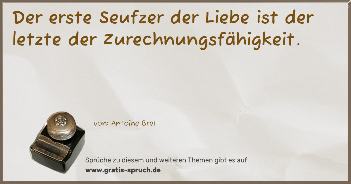 Spruchbild: Der erste Seufzer der Liebe ist der letzte der Zurechnungsfähigkeit.