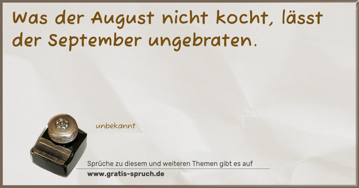 Spruchbild: Was der August nicht kocht, lässt der September ungebraten.