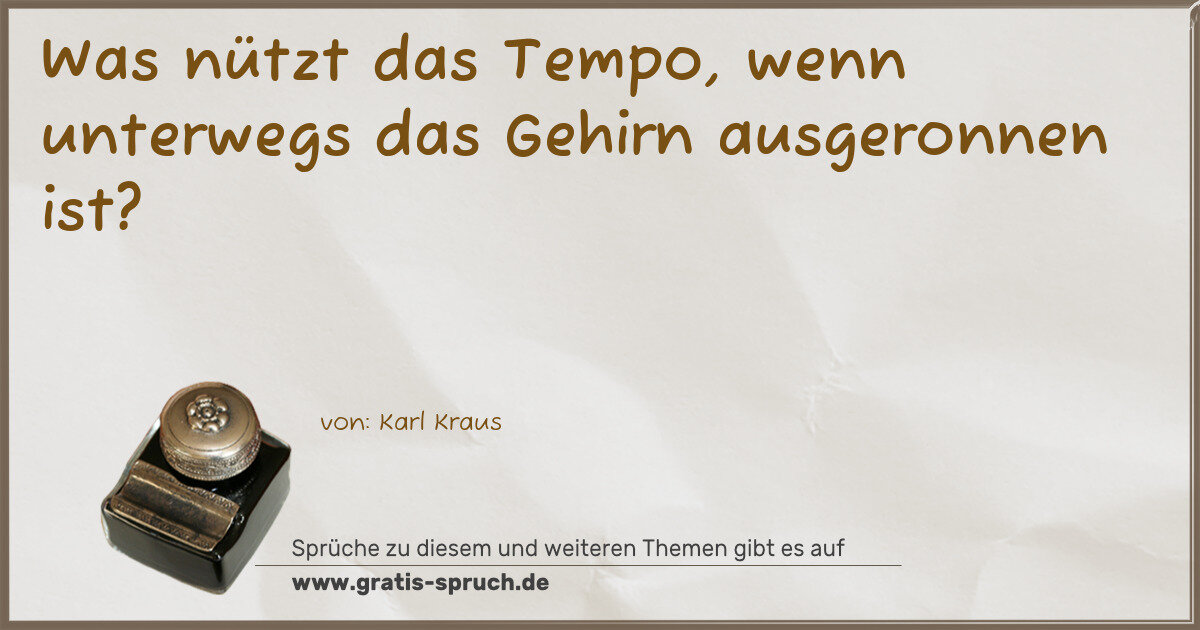 Spruchbild: Was nützt das Tempo, wenn unterwegs das Gehirn ausgeronnen ist?