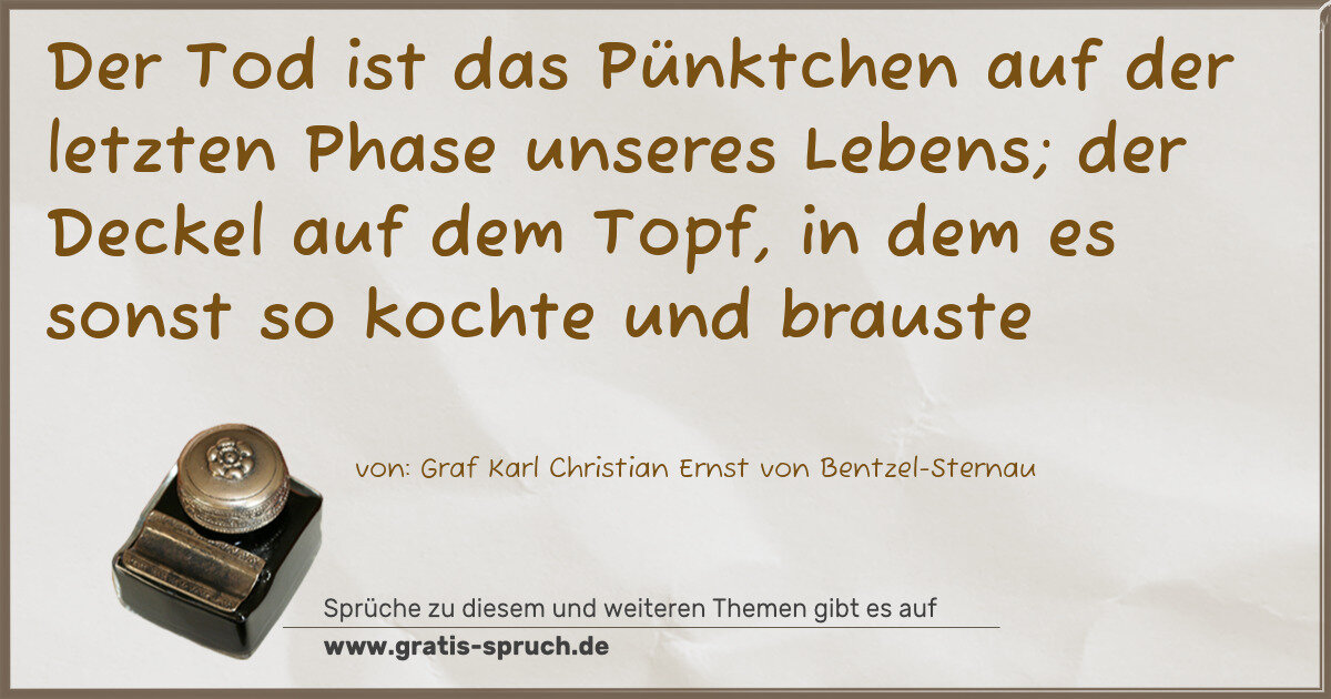 Spruchbild: Der Tod ist das Pünktchen auf der letzten Phase unseres Lebens; der Deckel auf dem Topf, i …