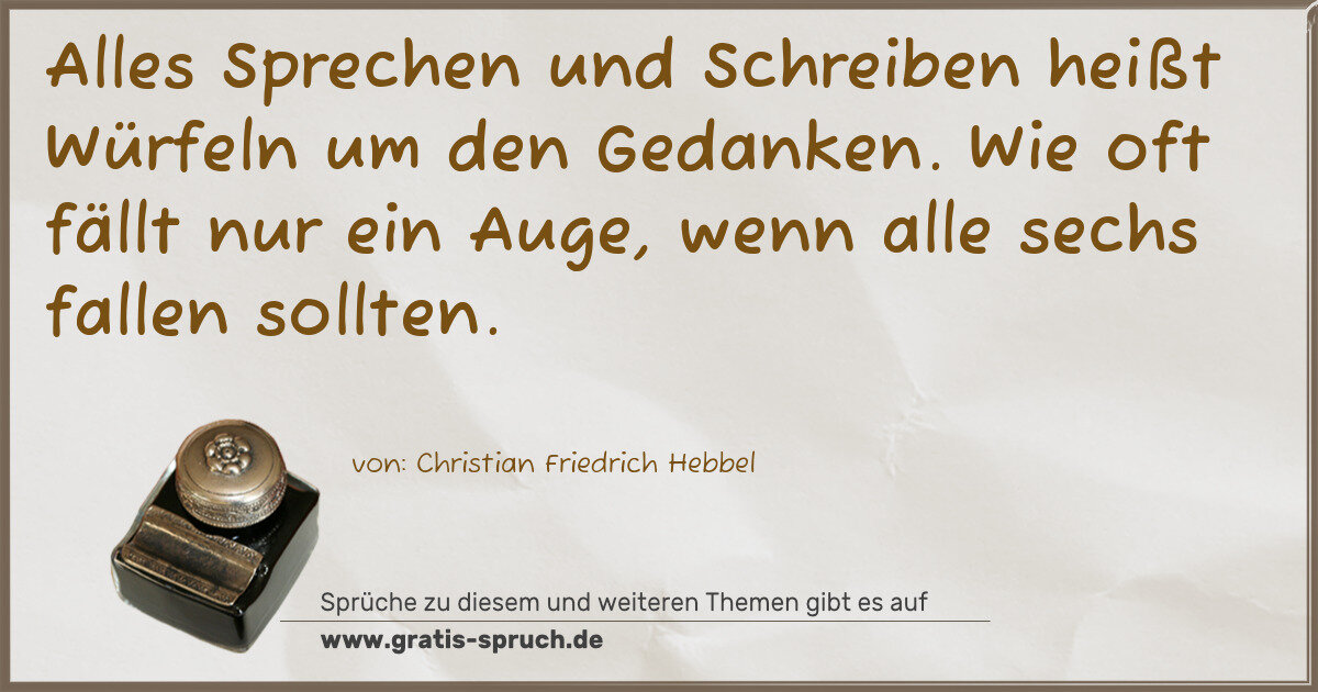 Spruchbild: Alles Sprechen und Schreiben heißt Würfeln um den Gedanken. Wie oft fällt nur ein Auge, we …