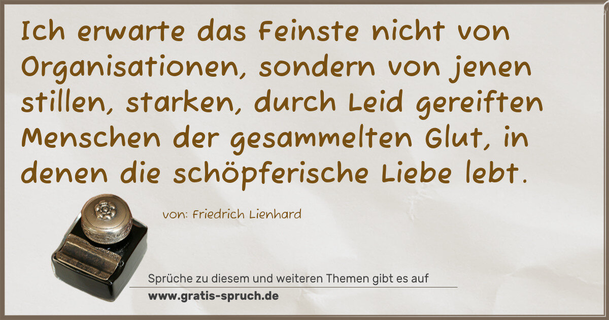 Spruchbild: Ich erwarte das Feinste nicht von Organisationen, sondern von jenen stillen, starken, dur …