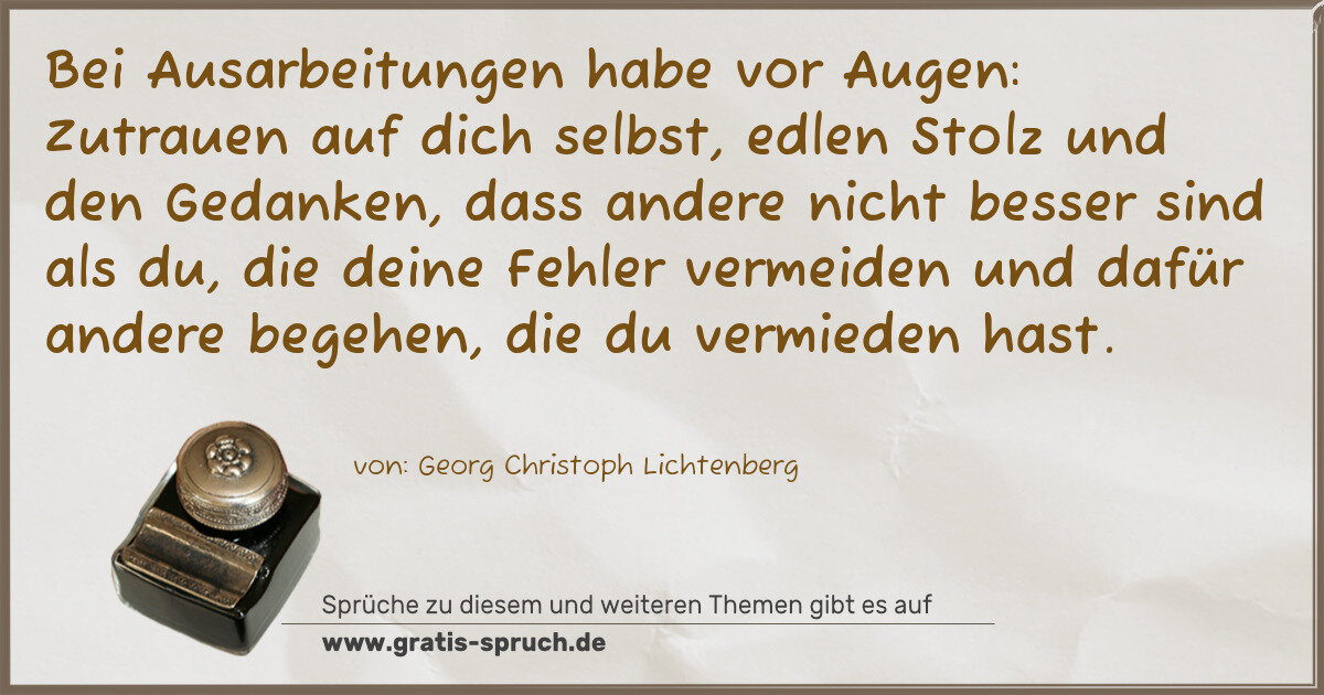 Spruchbild: Bei Ausarbeitungen habe vor Augen: Zutrauen auf dich selbst, edlen Stolz und den Gedanken …