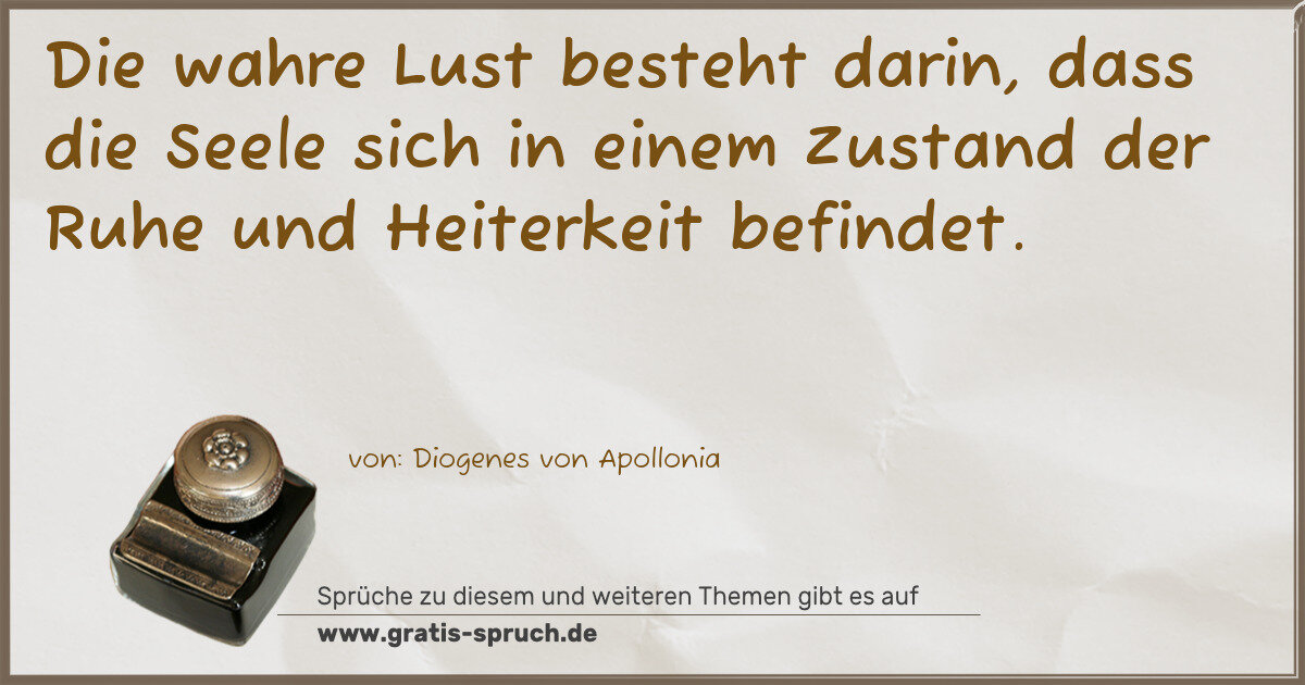 Spruchbild: Die wahre Lust besteht darin, dass die Seele sich in einem Zustand der Ruhe und Heiterkeit …