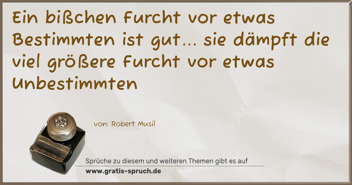 Spruchbild: Ein bißchen Furcht vor etwas Bestimmten ist gut... sie dämpft die viel größere Furcht vor …