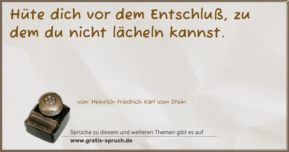 Spruchbild: Hüte dich vor dem Entschluß, zu dem du nicht lächeln kannst.