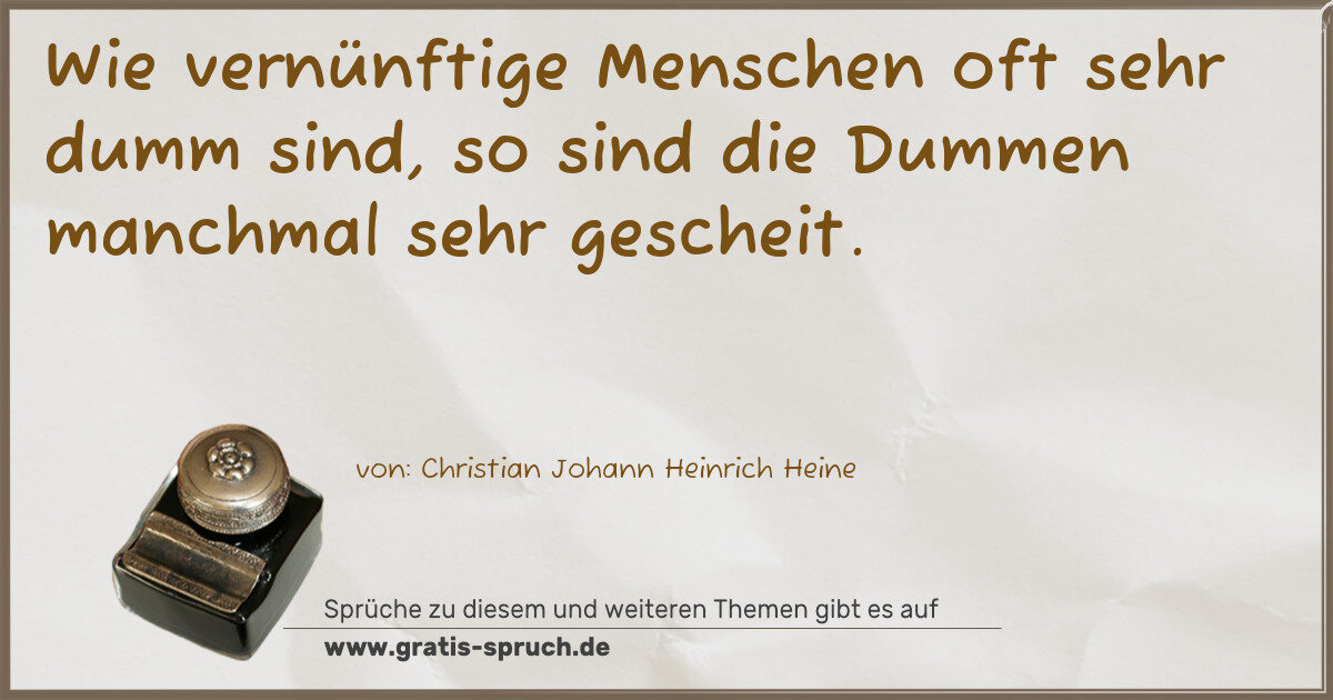 Spruchbild: Wie vernünftige Menschen oft sehr dumm sind, so sind die Dummen manchmal sehr gescheit.