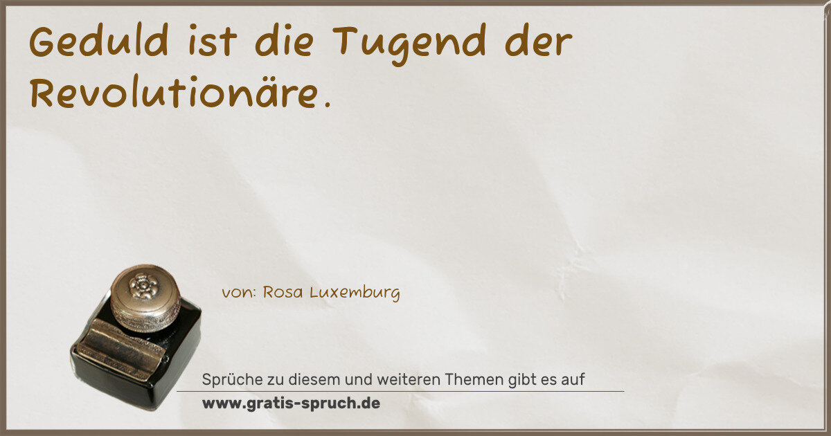 Spruchbild: Geduld ist die Tugend der Revolutionäre.