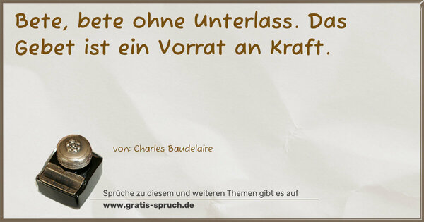 Spruch Visualisierung: Bete, bete ohne Unterlass.
Das Gebet ist ein Vorrat an Kraft.