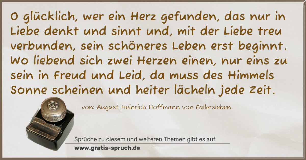 Spruchbild: O glücklich, wer ein Herz gefunden, das nur in Liebe denkt und sinnt und, mit der Liebe tr …