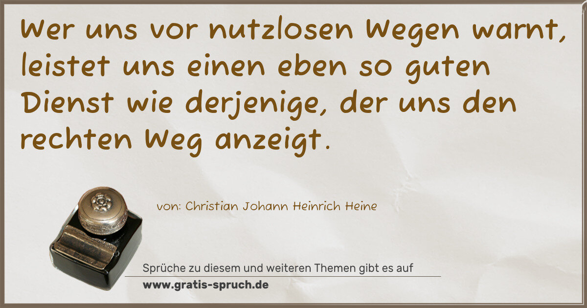 Spruchbild: Wer uns vor nutzlosen Wegen warnt, leistet uns einen eben so guten Dienst wie derjenige, …