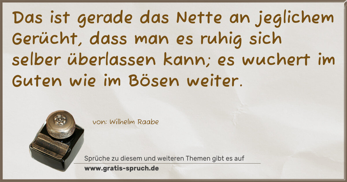 Spruchbild: Das ist gerade das Nette an jeglichem Gerücht, dass man es ruhig sich selber überlassen k …