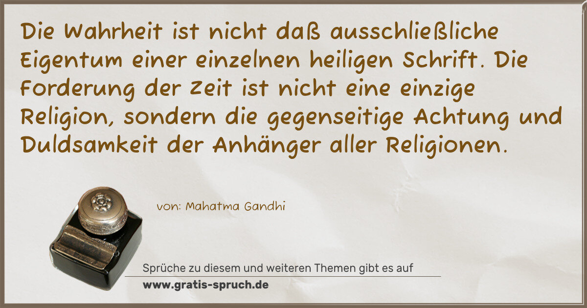 Spruchbild: Die Wahrheit ist nicht daß ausschließliche Eigentum einer einzelnen heiligen Schrift. Die …