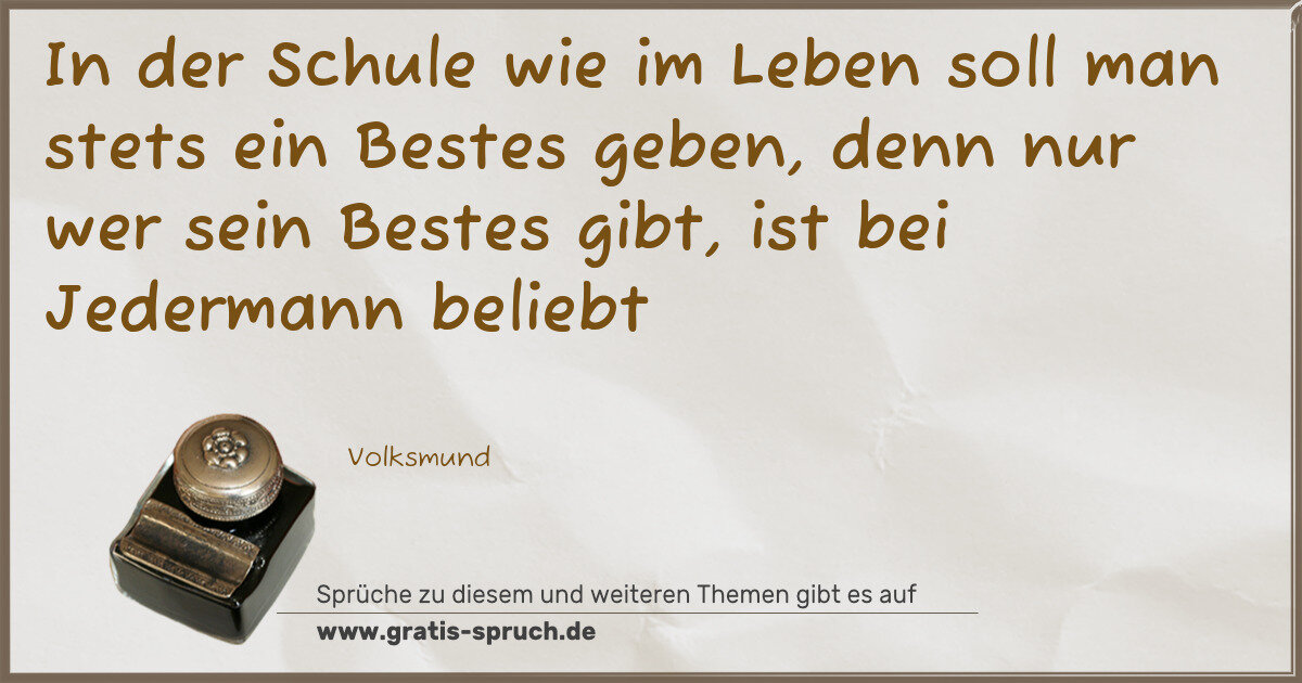 Spruchbild: In der Schule wie im Leben soll man stets ein Bestes geben, denn nur wer sein Bestes gibt, …