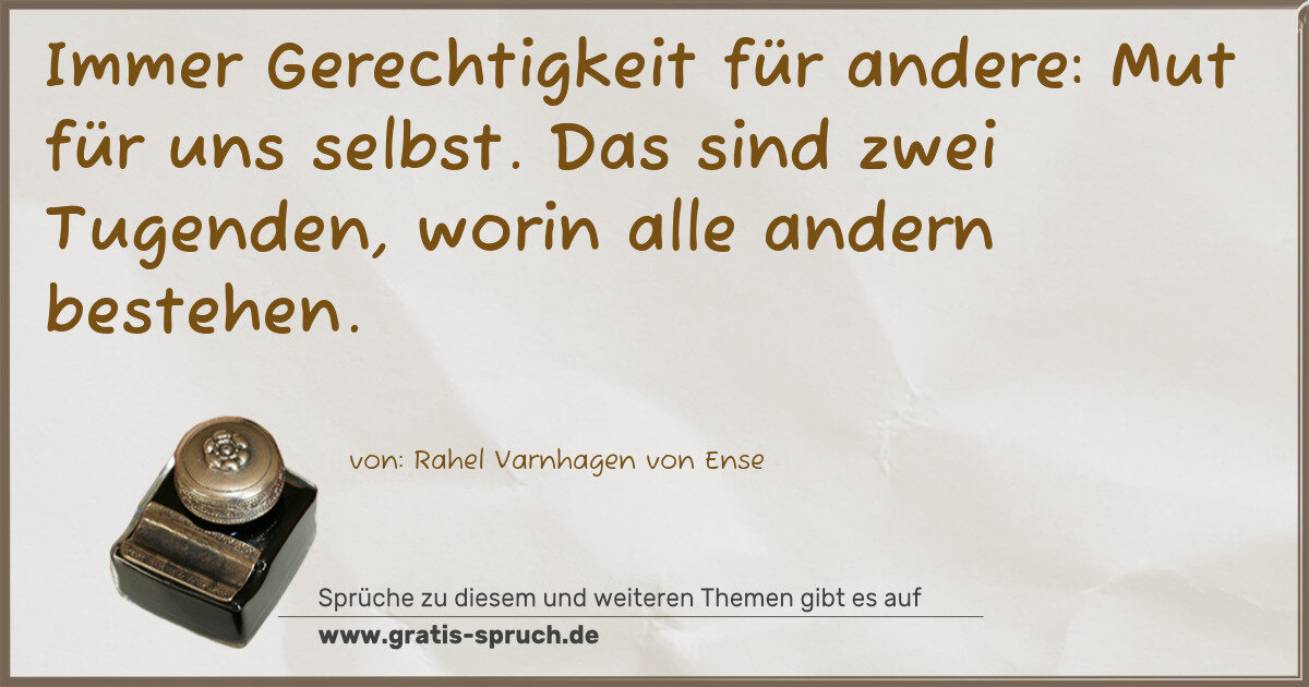 Spruchbild: Immer Gerechtigkeit für andere: Mut für uns selbst. Das sind zwei Tugenden, worin alle an …