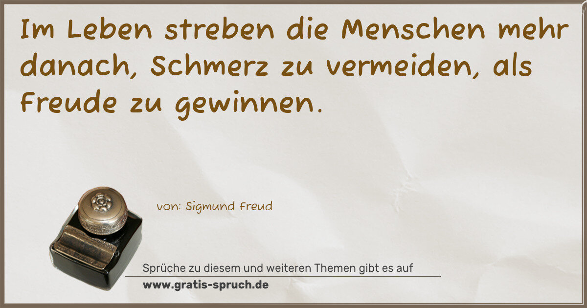 Spruchbild: Im Leben streben die Menschen mehr danach, Schmerz zu vermeiden, als Freude zu gewinnen.