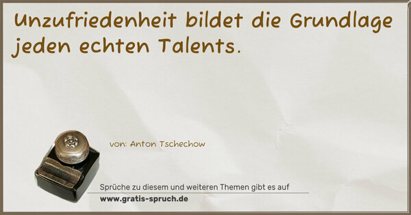 Spruch Visualisierung: Unzufriedenheit bildet die Grundlage
jeden echten Talents. 