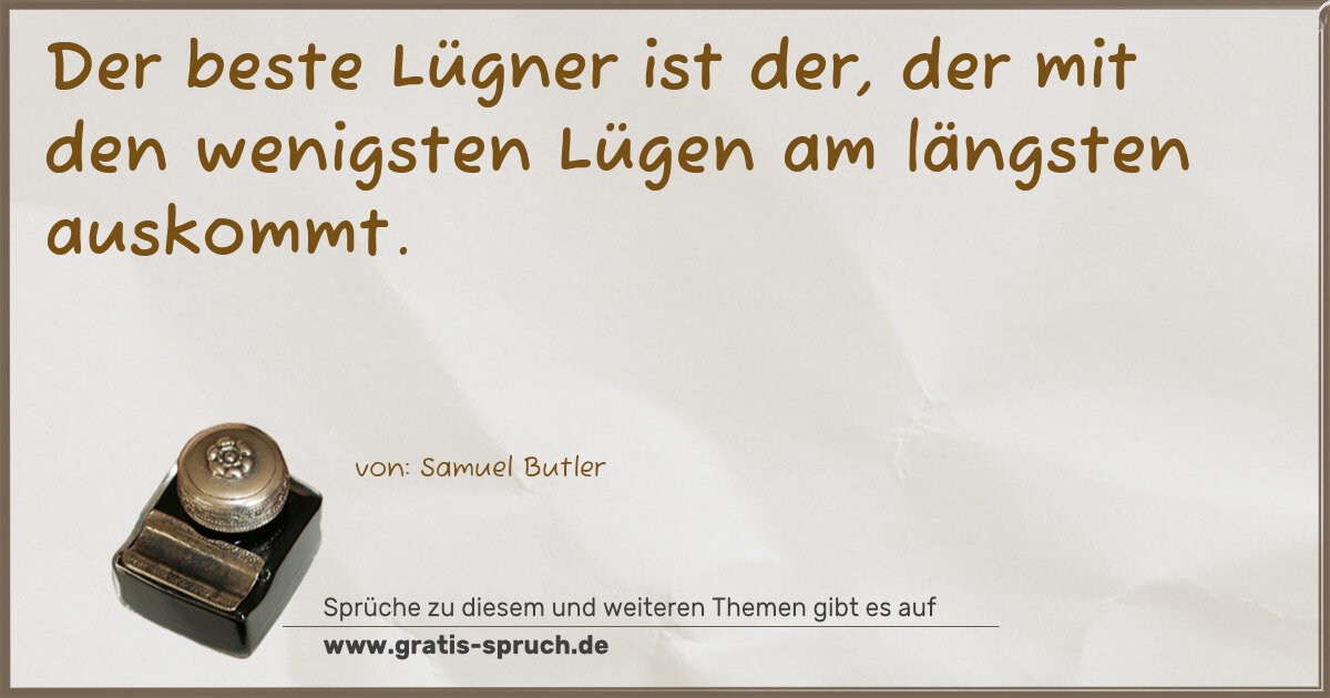 Spruchbild: Der beste Lügner ist der, der mit den wenigsten Lügen am längsten auskommt.