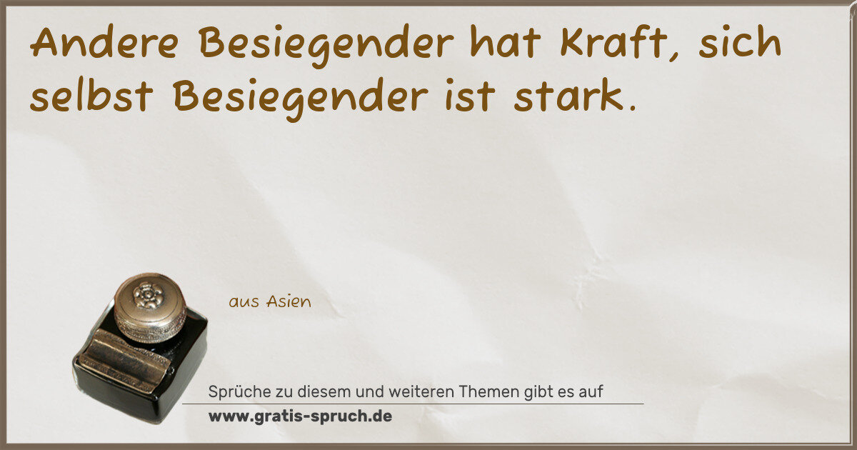 Spruchbild: Andere Besiegender hat Kraft, sich selbst Besiegender ist stark.