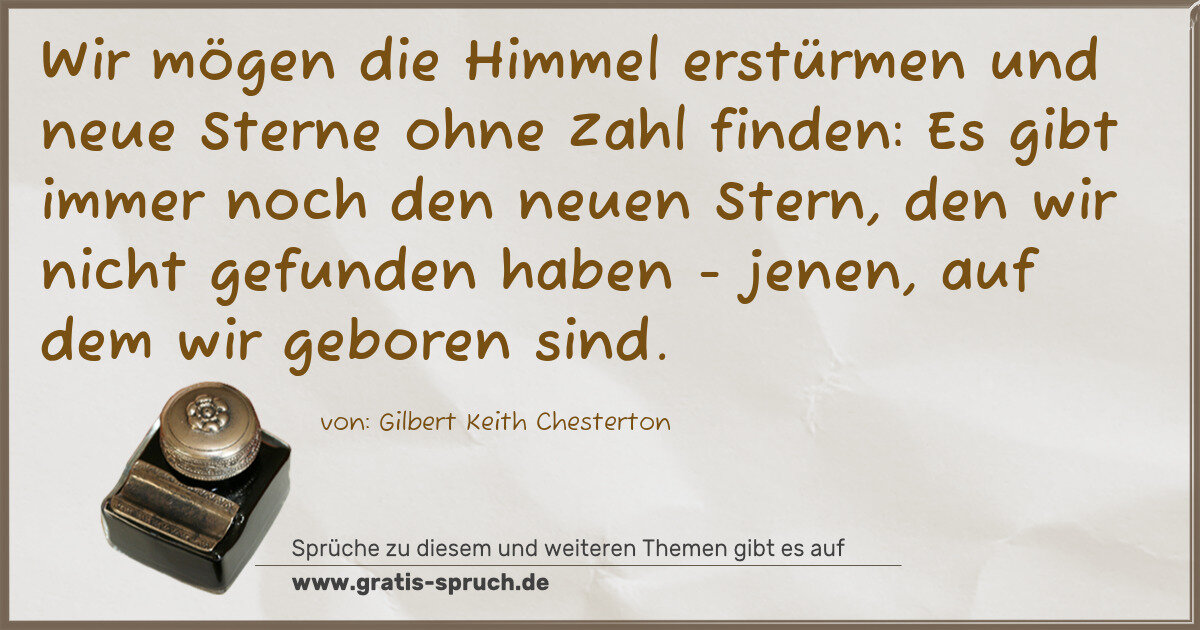 Spruchbild: Wir mögen die Himmel erstürmen und neue Sterne ohne Zahl finden: Es gibt immer noch den ne …
