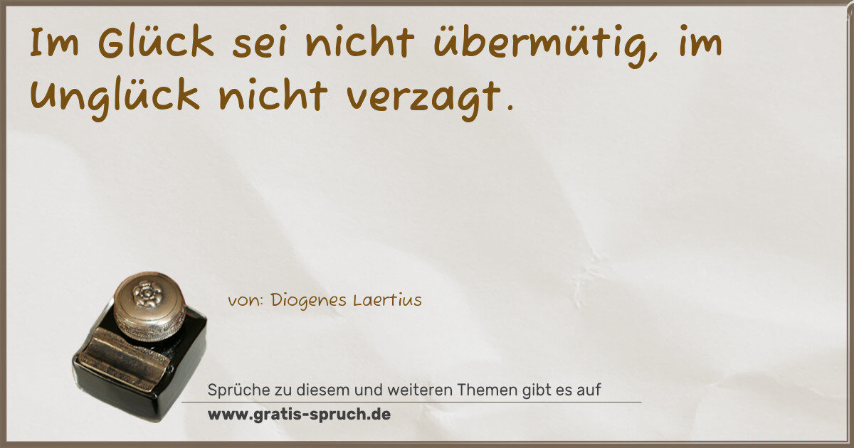 Spruchbild: Im Glück sei nicht übermütig, im Unglück nicht verzagt.